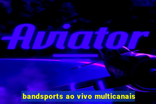 bandsports ao vivo multicanais